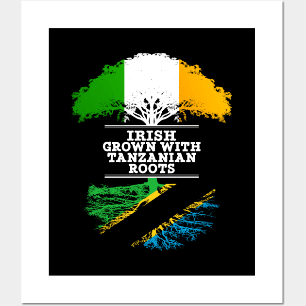 Irish Grown With Tanzanian Roots - Gift for Tanzanian With Roots From Tanzania Wall Art by Country Flags